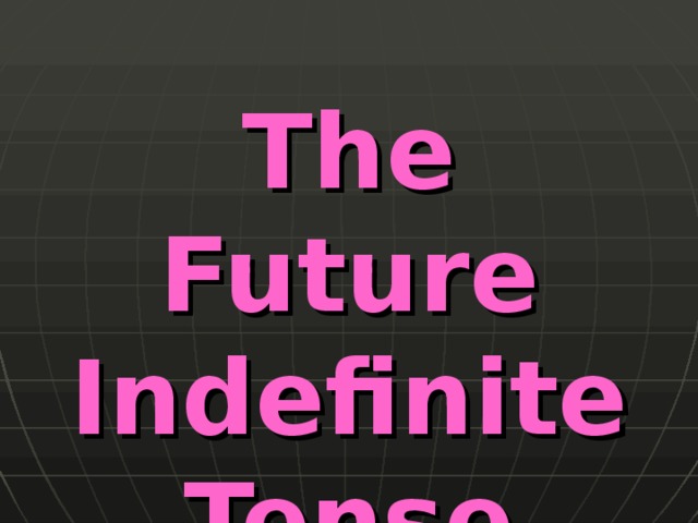 The Future Indefinite Tense 