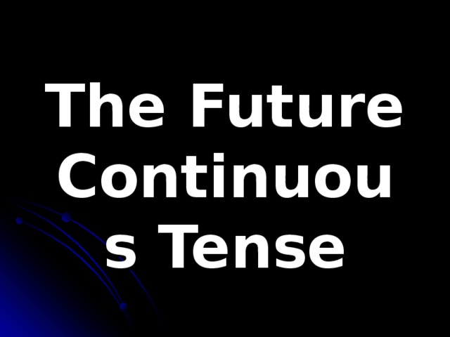 The Future  Continuous Tense 