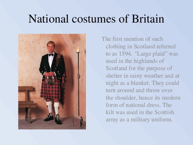 National costumes of Britain  The first mention of such clothing in Scotland referred to as 1594.  