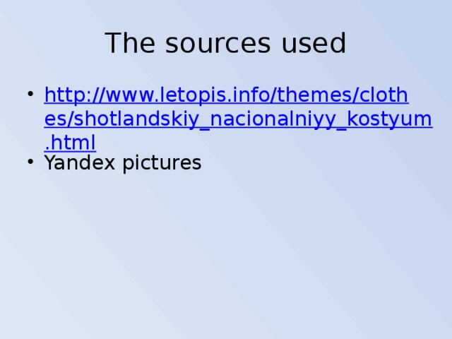 Тhe sources used http://www.letopis.info/themes/clothes/shotlandskiy_nacionalniyy_kostyum.html Yandex pictures 