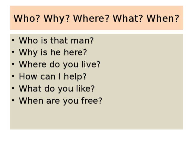 Who? Why? Where? What? When?