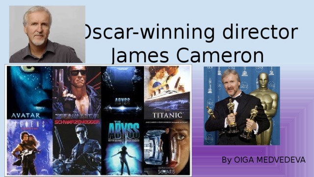 Oscar-winning director James Cameron By OlGA MEDVEDEVA 