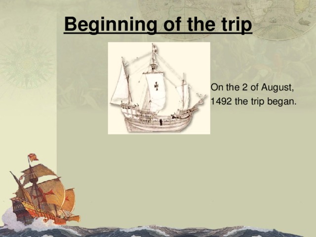 Beginning of the trip On the 2 of August, 1492 the trip began. 