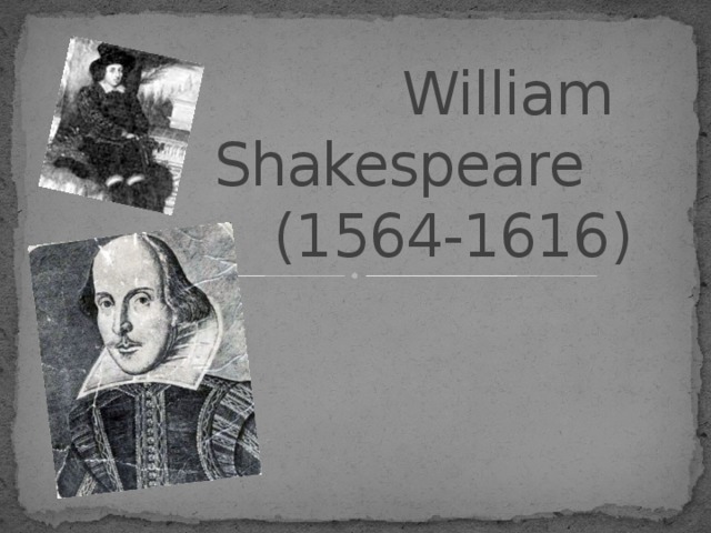  William Shakespeare  (1564-1616) 