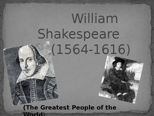  William Shakespeare  (1564-1616) (The Greatest People of the World ) 