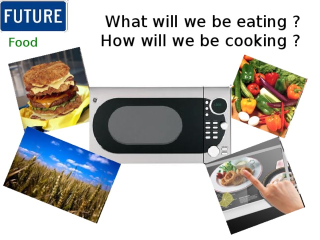 What will we be eating ?  How will we be cooking ? Food 