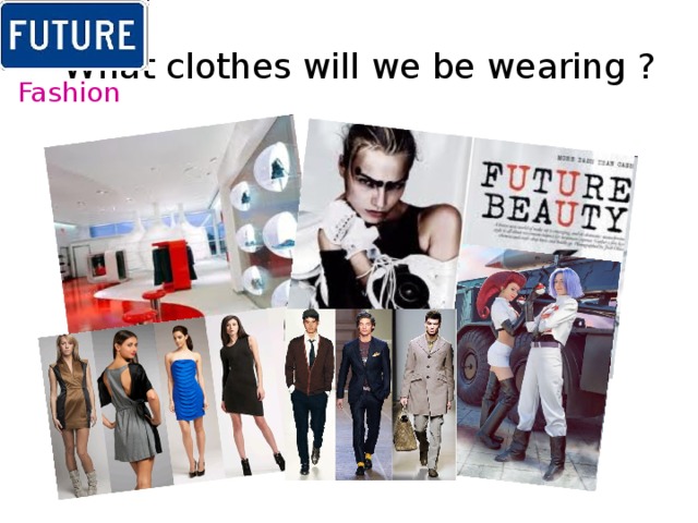 What clothes will we be wearing ? Fashion 