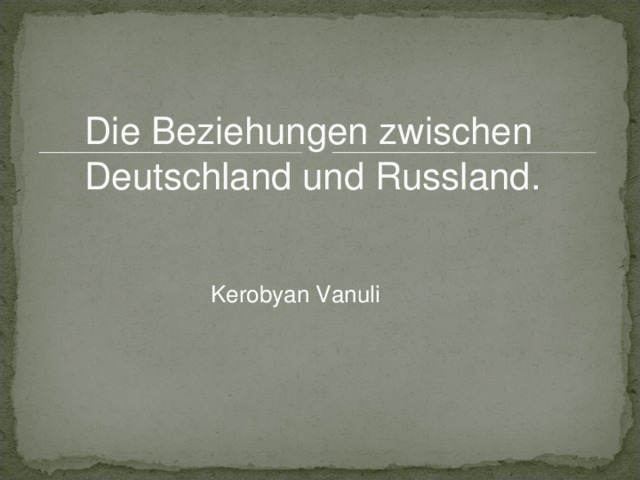 Die Beziehungen zwischen Deutschland und Russland. Kerobyan Vanuli 