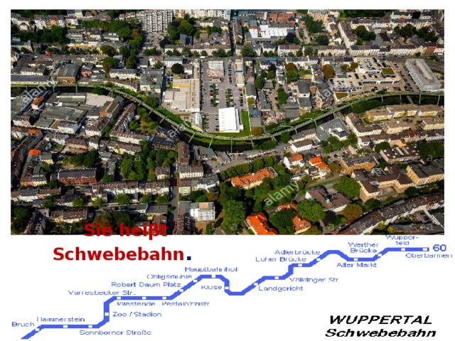 Sie heiβt Schwebebahn .   