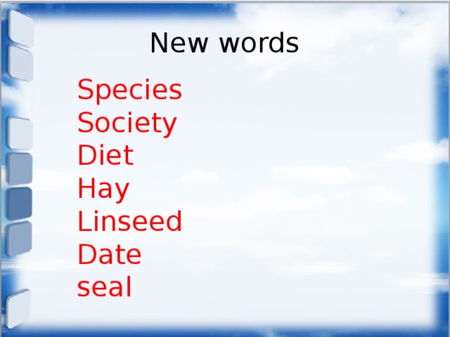 New words Species Society Diet Hay Linseed Date seal 