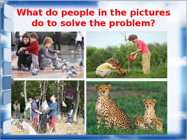 What do people in the pictures do to solve the problem? 