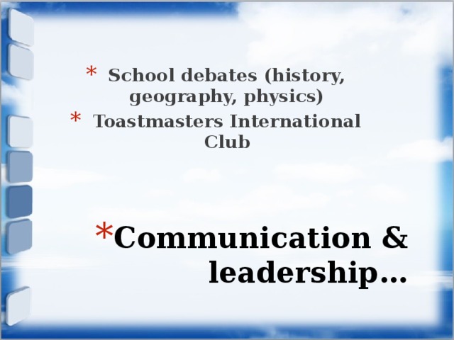  School debates (history, geography, physics) Toastmasters International Club Communication & leadership… 