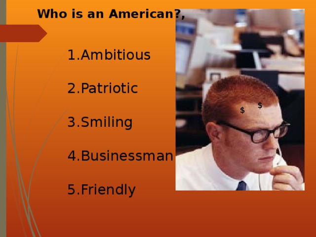 Who is an American?, Ambitious  Patriotic  Smiling  Businessman  Friendly $ $ 