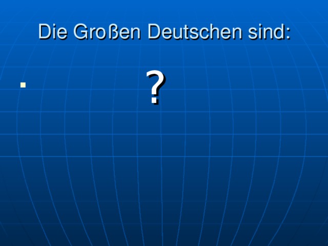 Die Großen Deutschen sind:   ?  