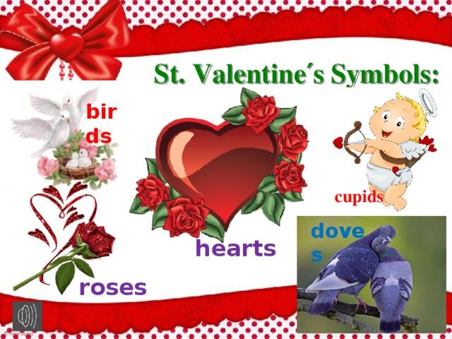 St. Valentine′s Symbols: birds cupids  doves hearts roses 