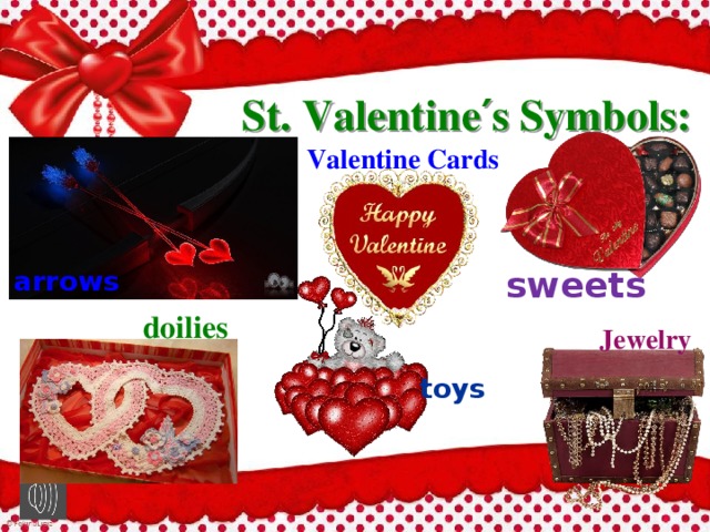 St. Valentine′s Symbols: Valentine Cards arrows sweets doilies Jewelry toys 