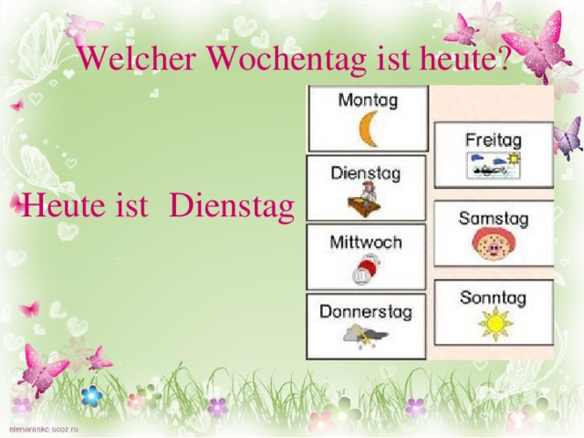 Welcher Wochentag ist heute? Heute ist Dienstag 