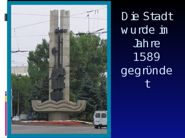 Die Stadt wurde im Jahre 1589 gegrϋndet   