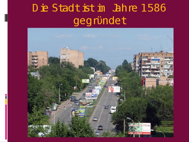Die Stadt ist im Jahre 1586 gegrϋndet 