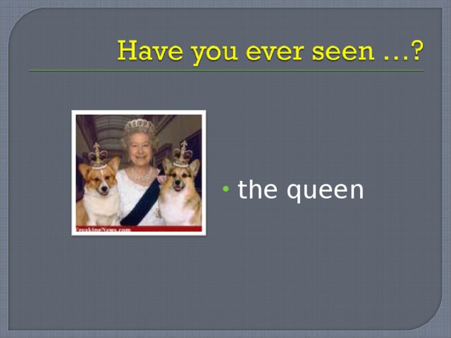 the queen 