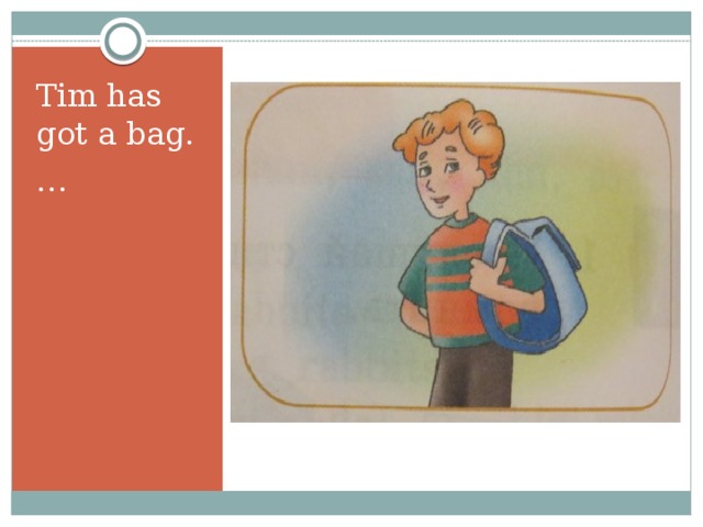 Tim has got a bag. … 