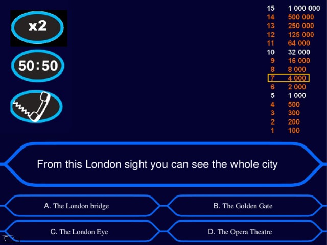 From this London sight you can see the whole city А. The London bridge B . The Golden Gate D . The Opera Theatre C .  The London Eye 