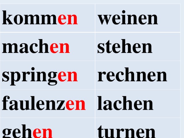 komm en weinen mach en stehen spring en rechnen faulenz en lachen geh en turnen 