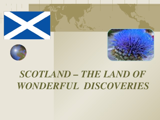 SCOTLAND – THE LAND OF WONDERFUL  DISCOVERIES  