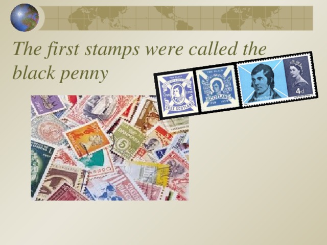 The first stamps were called the black penny 