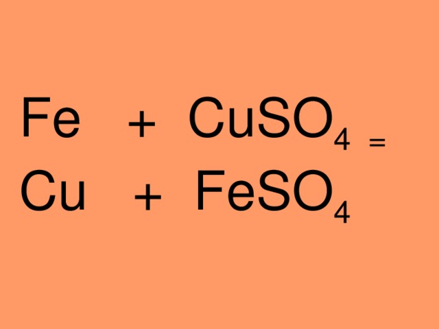 Fe + CuSO 4 = Cu + FeSO 4 