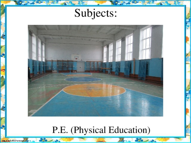 Subjects : P.E. (Physical Education) 