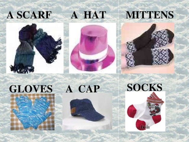 A SCARF A HAT MITTENS SOCKS GLOVES A CAP 
