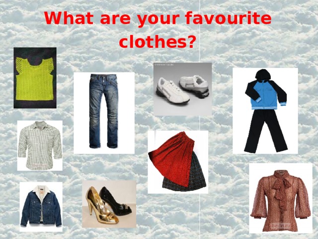What are your favourite clothes? 
