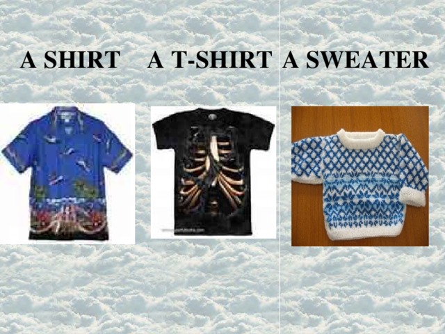 A SHIRT A T-SHIRT A SWEATER 