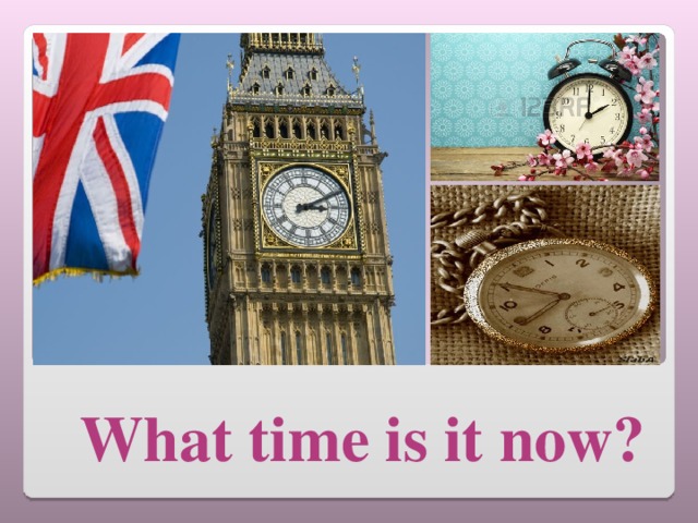           What time is it now?  