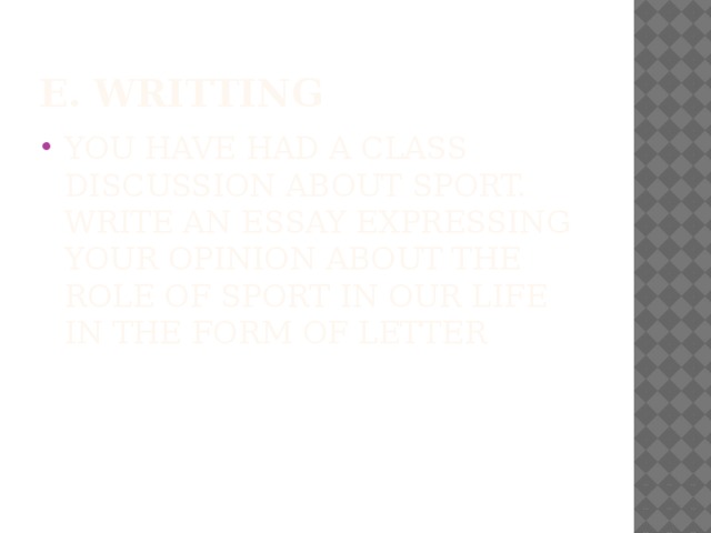 E. Writting You have had a class discussion about sport. Write an essay expressing your opinion about the role of sport in our life in the form of letter 