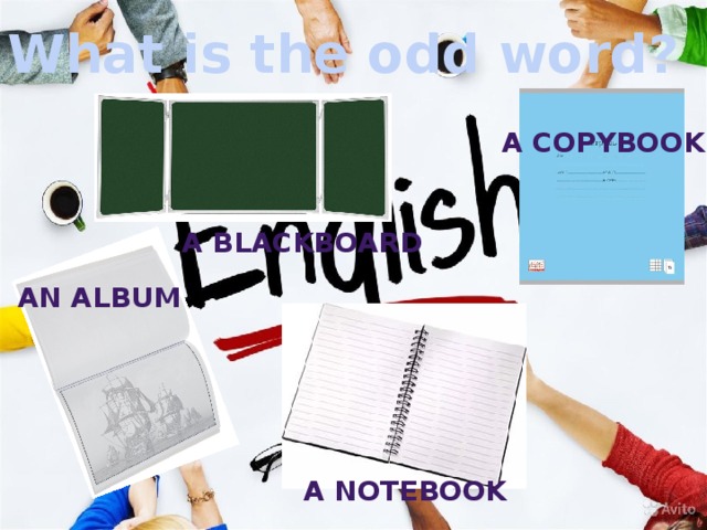 What is the odd word? A copybook A blackboard  An album A notebook 