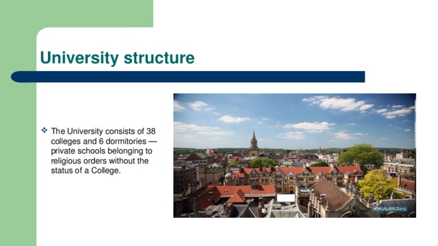 University structure The University consists of 38 colleges and 6 dormitories — private schools belonging to religious orders without the status of a College. 
