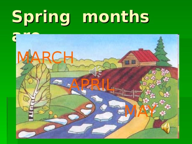 Spring months are MARCH APRIL  MAY 