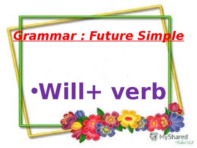 Grammar : Future Simple Will+ verb 