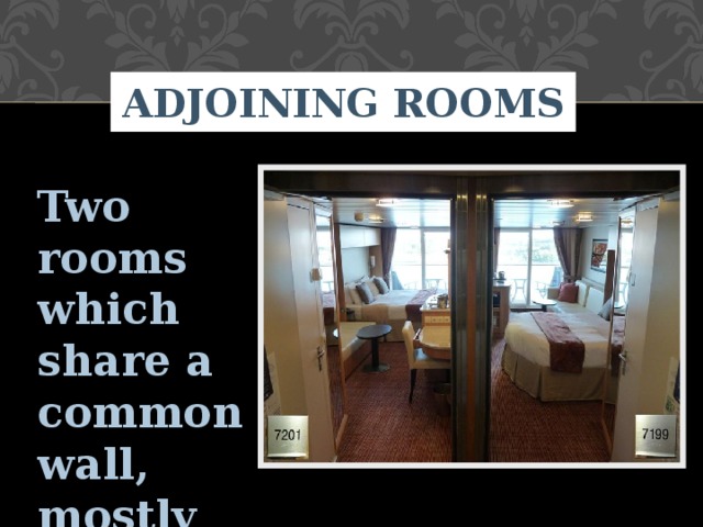 ADJOINING ROOMS Two rooms which share a common wall, mostly preferred by groups 