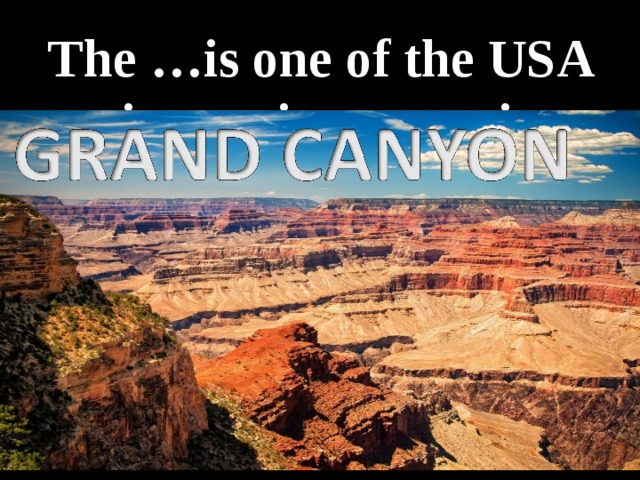 The …is one of the USA main tourist attractions Grand Canyon Grand River Big Canyon High Mountain 