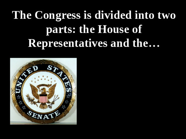 The Congress is divided into two parts: the House of Representatives and the… Senate Church White Hall Parliament 