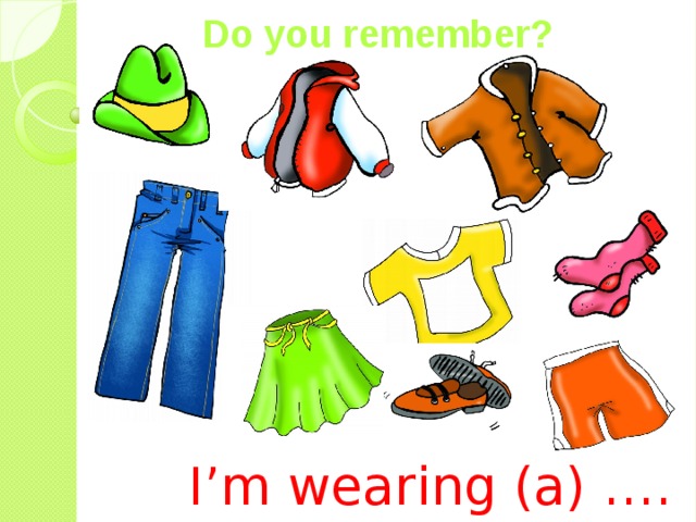 Do you remember? I’m wearing (a) …. 