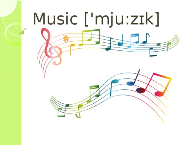 Music [ ' mju : zɪk] 