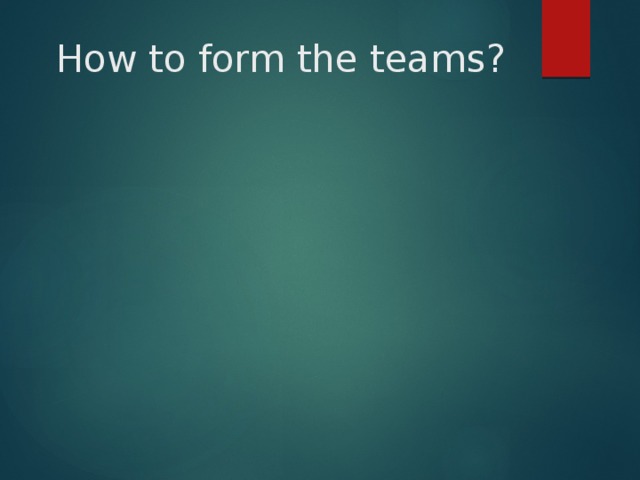 How to form the teams? 