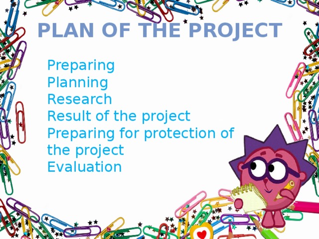 Plan of the project Preparing Planning Research Result of the project Preparing for protection of the project Evaluation 