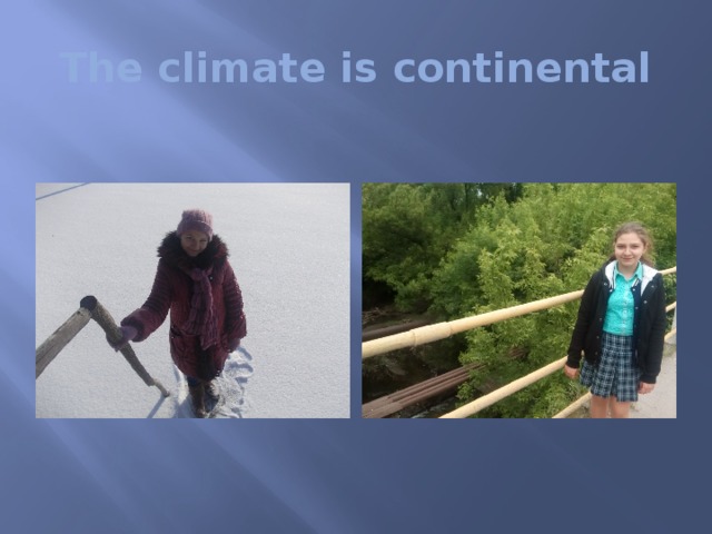 The climate is continental 