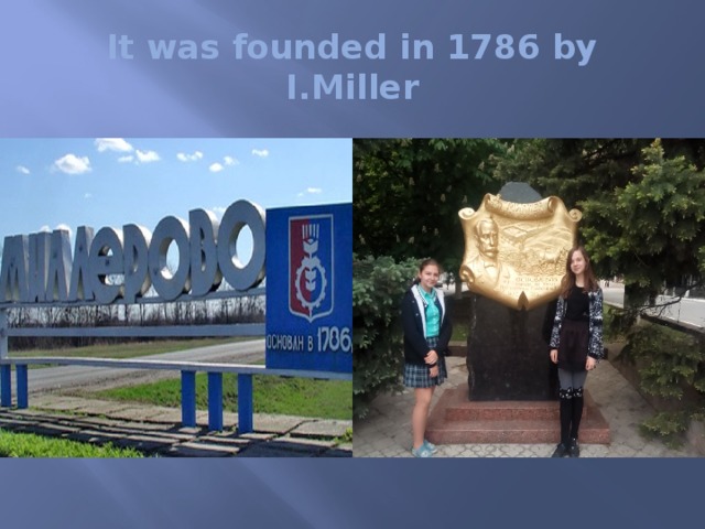 It was founded in 1786 by I.Miller 