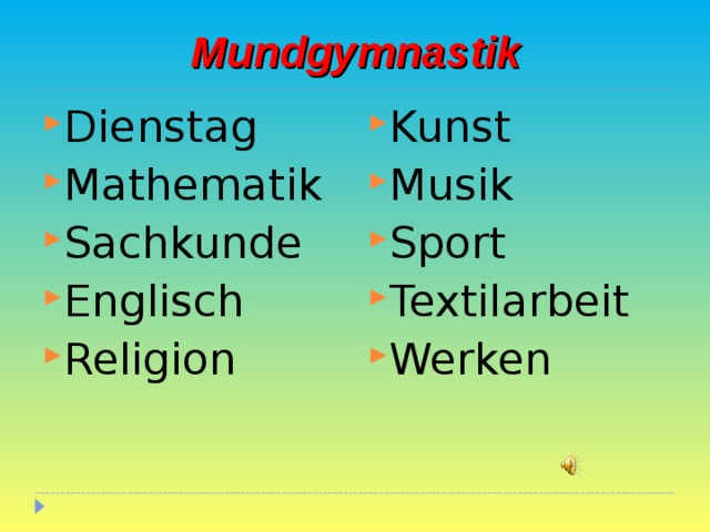 Mundgymnastik Dienstag Mathematik Sachkunde Englisch Religion Kunst Musik Sport Textilarbeit Werken  